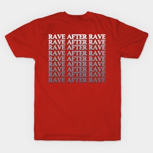 RAVE AFTER RAVE T-Shirt